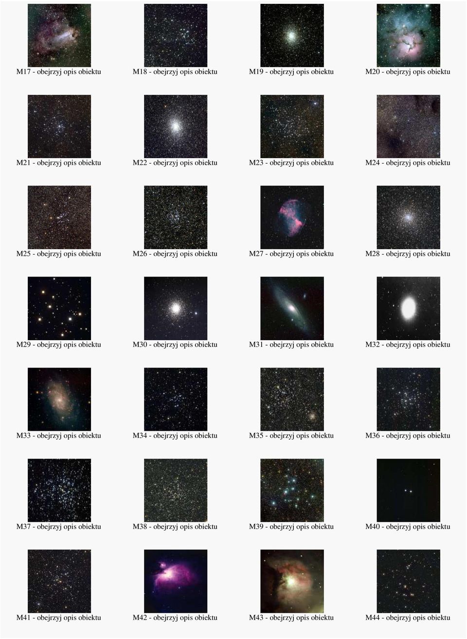 M31 - obejrzyj opis obiektu M32 - obejrzyj opis obiektu M33 - obejrzyj opis obiektu M34 - obejrzyj opis obiektu M35 - obejrzyj opis obiektu M36 - obejrzyj opis obiektu M37 - obejrzyj opis obiektu