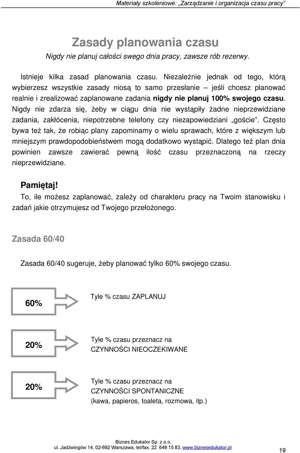 Nigdy nie zdarza się, żeby w ciągu dnia nie wystąpiły żadne nieprzewidziane zadania, zakłócenia, niepotrzebne telefony czy niezapowiedziani goście.