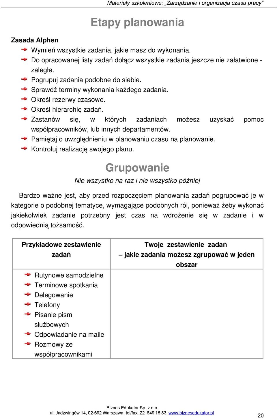 Zastanów się, w których zadaniach możesz uzyskać pomoc współpracowników, lub innych departamentów. Pamiętaj o uwzględnieniu w planowaniu czasu na planowanie. Kontroluj realizację swojego planu.