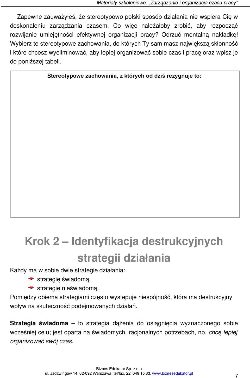 Wybierz te stereotypowe zachowania, do których Ty sam masz największą skłonność i które chcesz wyeliminować, aby lepiej organizować sobie czas i pracę oraz wpisz je do poniższej tabeli.