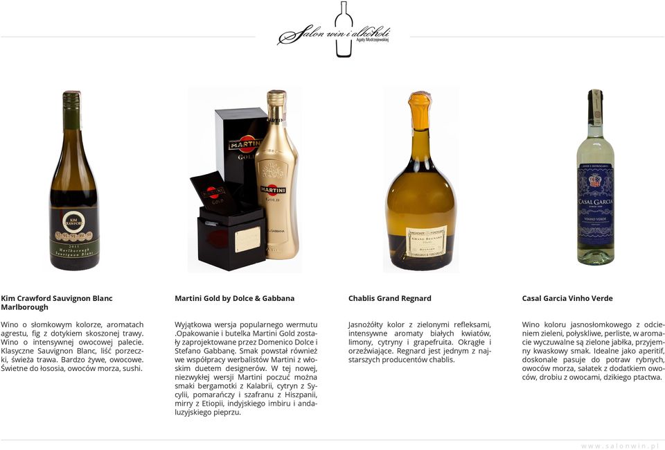 opakowanie i butelka Martini Gold zostały zaprojektowane przez Domenico Dolce i Stefano Gabbanę. Smak powstał również we współpracy werbalistów Martini z włoskim duetem designerów.