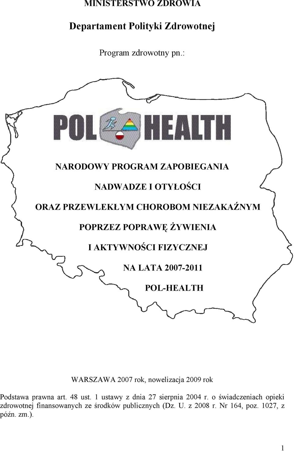 AKTYWNOŚCI FIZYCZNEJ NA LATA 2007-2011 POL-HEALTH WARSZAWA 2007 rok, nowelizacja 2009 rok Podstawa prawna art. 48 ust.