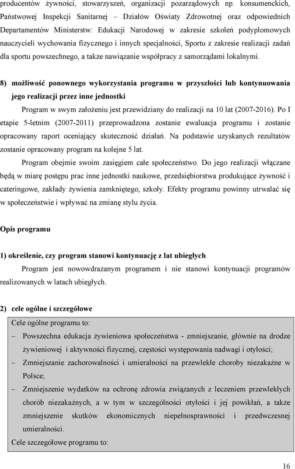 fizycznego i innych specjalności, Sportu z zakresie realizacji zadań dla sportu powszechnego, a także nawiązanie współpracy z samorządami lokalnymi.