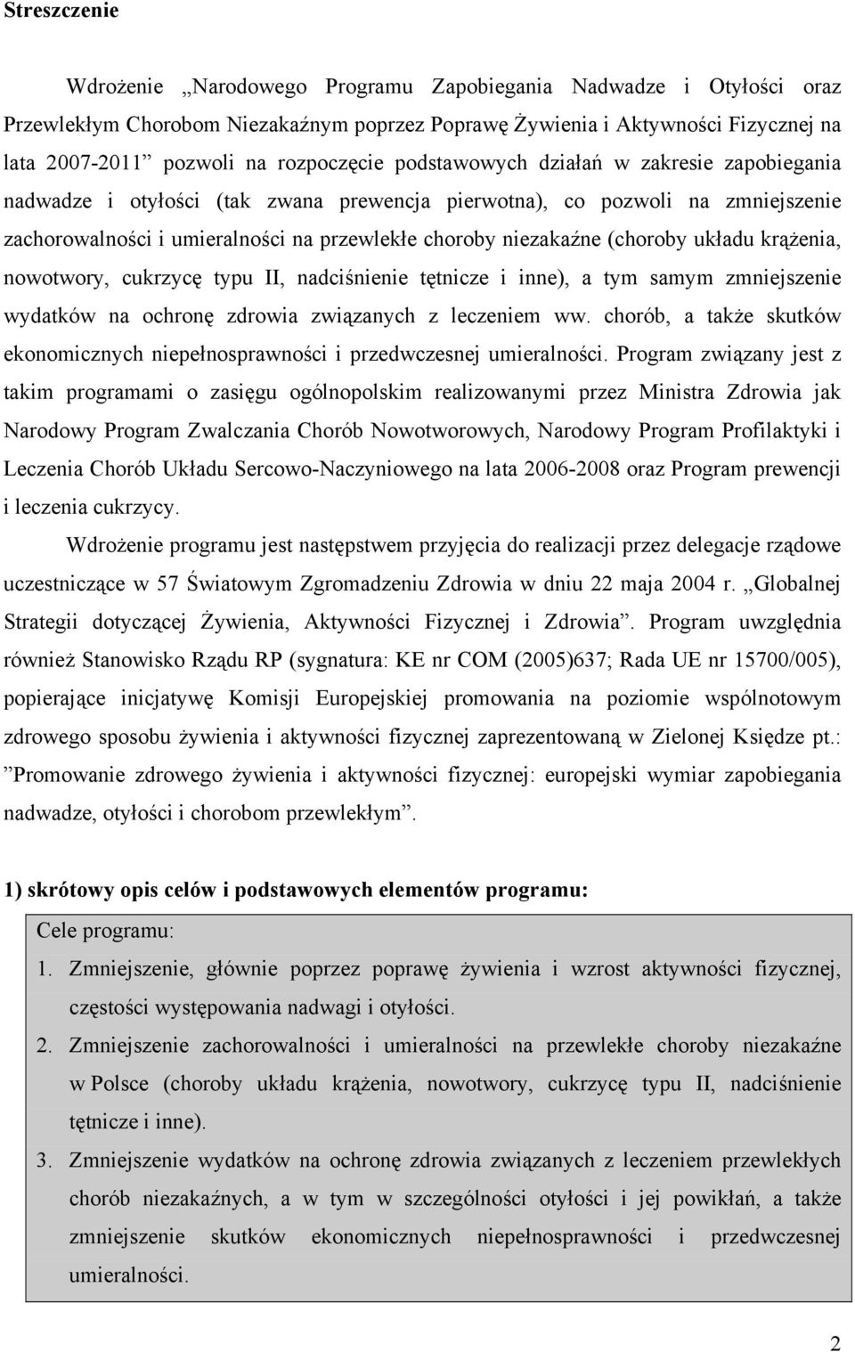 niezakaźne (choroby układu krążenia, nowotwory, cukrzycę typu II, nadciśnienie tętnicze i inne), a tym samym zmniejszenie wydatków na ochronę zdrowia związanych z leczeniem ww.