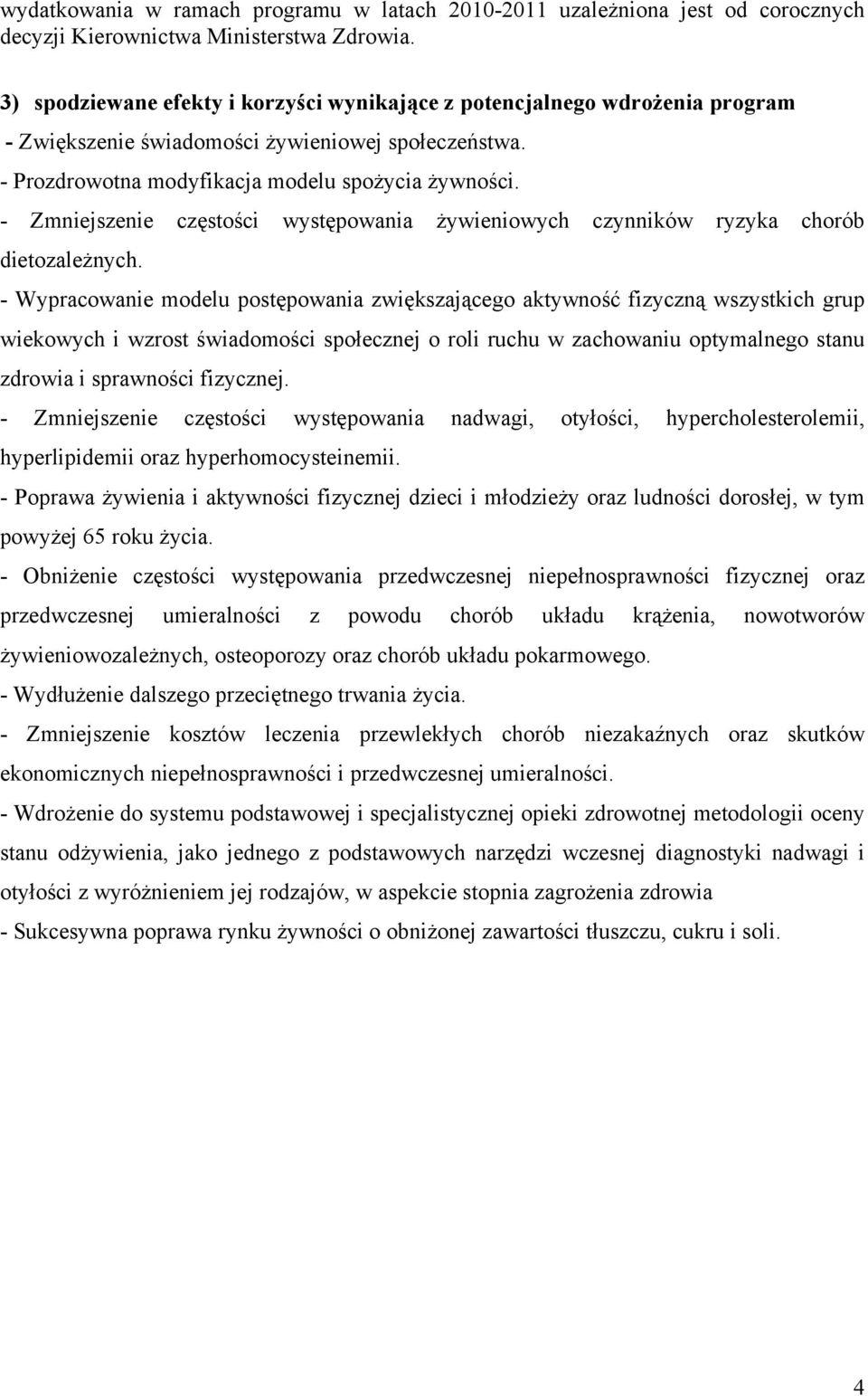 - Zmniejszenie częstości występowania żywieniowych czynników ryzyka chorób dietozależnych.