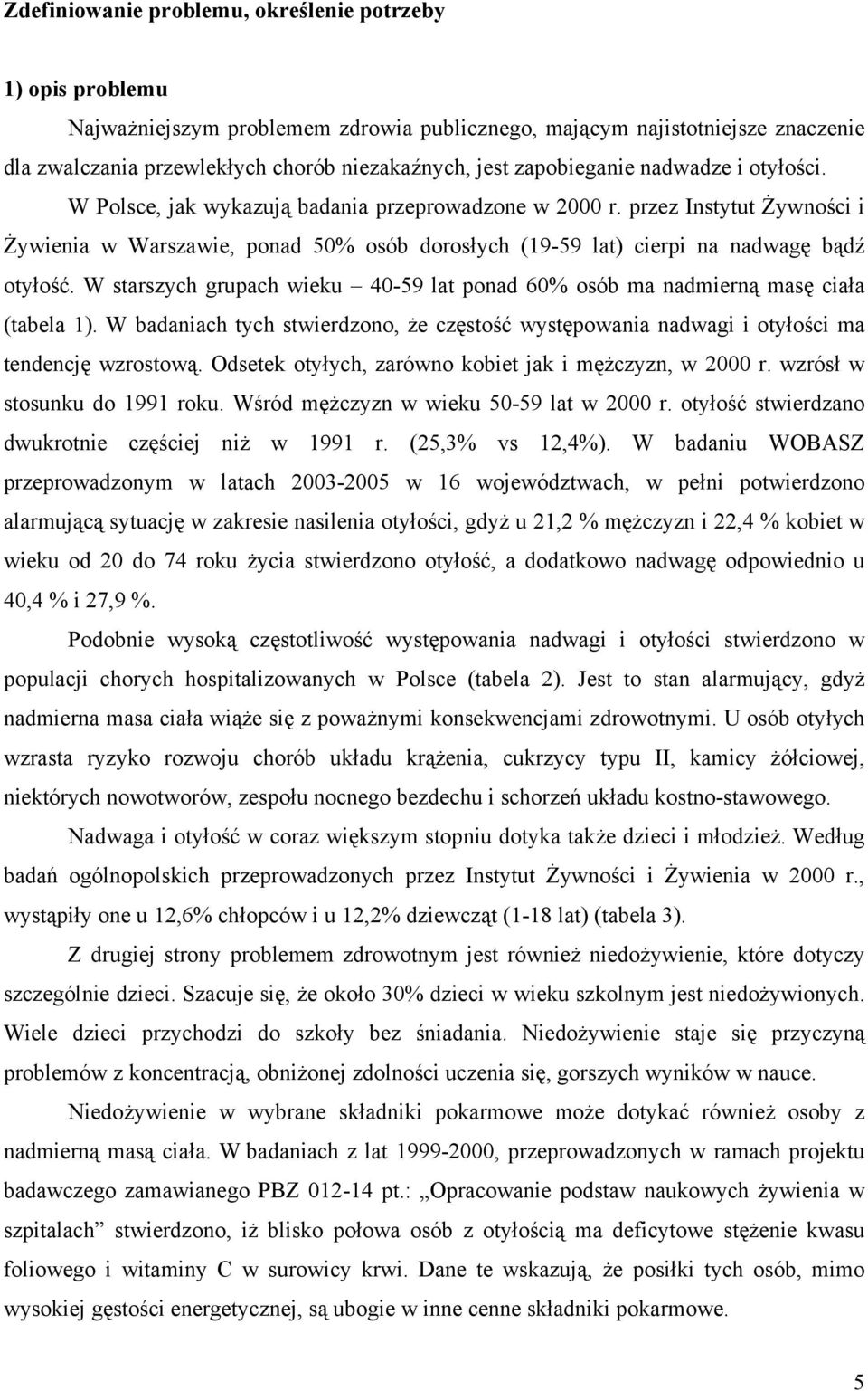 przez Instytut Żywności i Żywienia w Warszawie, ponad 50% osób dorosłych (19-59 lat) cierpi na nadwagę bądź otyłość.