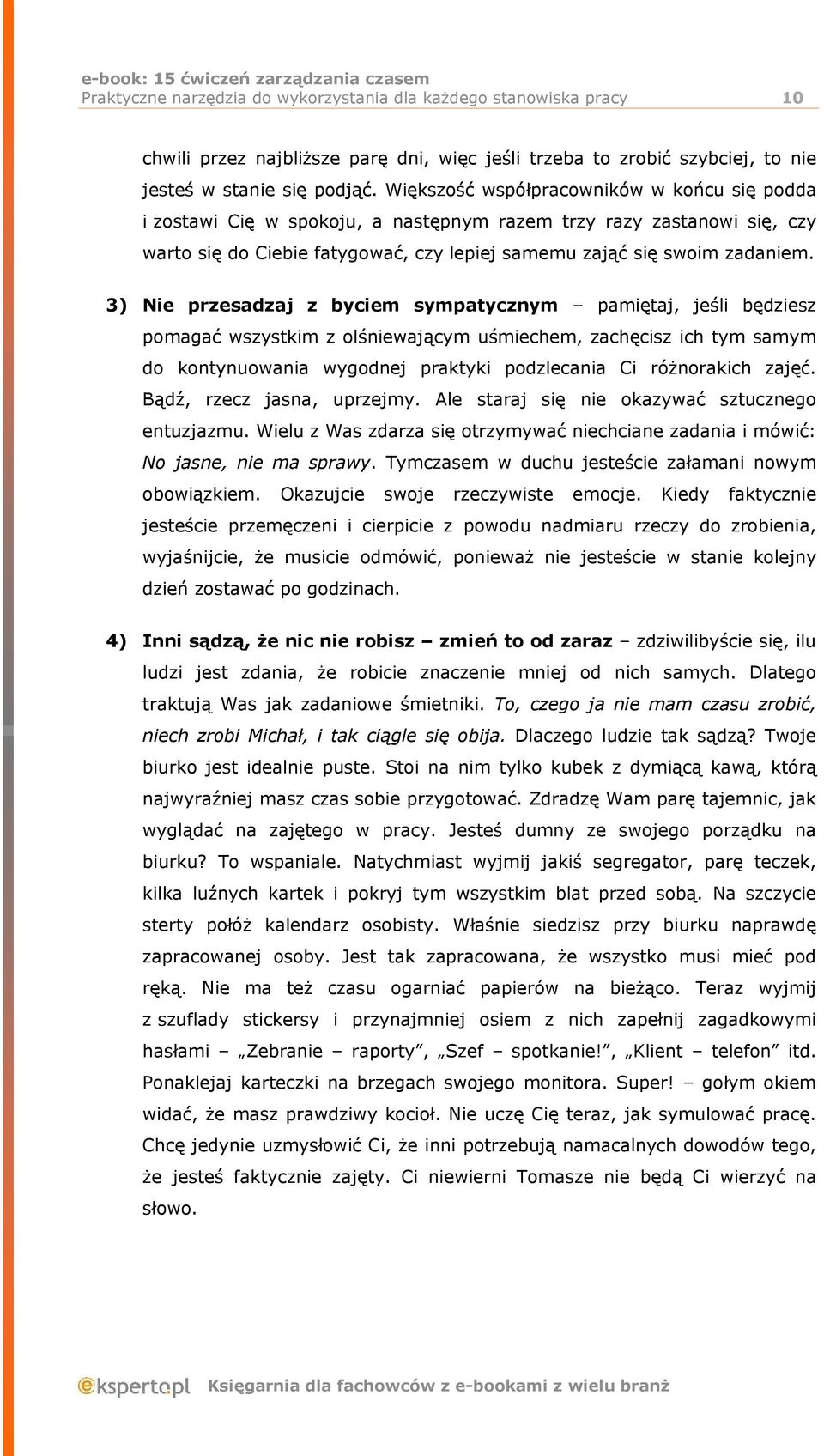 3) Nie przesadzaj z byciem sympatycznym pamiętaj, jeśli będziesz pomagać wszystkim z olśniewającym uśmiechem, zachęcisz ich tym samym do kontynuowania wygodnej praktyki podzlecania Ci różnorakich