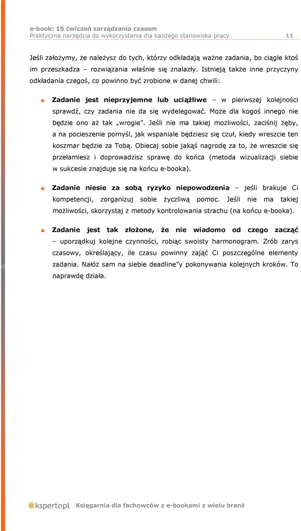 Istnieją także inne przyczyny odkładania czegoś, co powinno być zrobione w danej chwili: Zadanie jest nieprzyjemne lub uciążliwe w pierwszej kolejności sprawdź, czy zadania nie da się wydelegować.