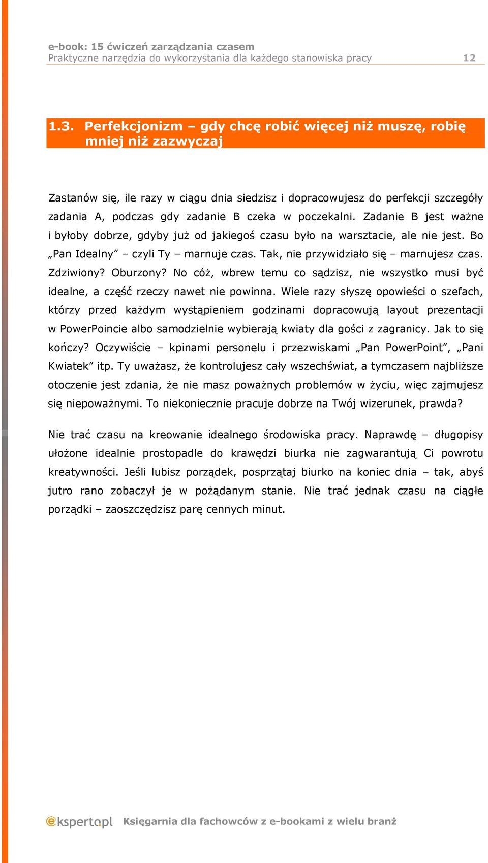 poczekalni. Zadanie B jest ważne i byłoby dobrze, gdyby już od jakiegoś czasu było na warsztacie, ale nie jest. Bo Pan Idealny czyli Ty marnuje czas. Tak, nie przywidziało się marnujesz czas.