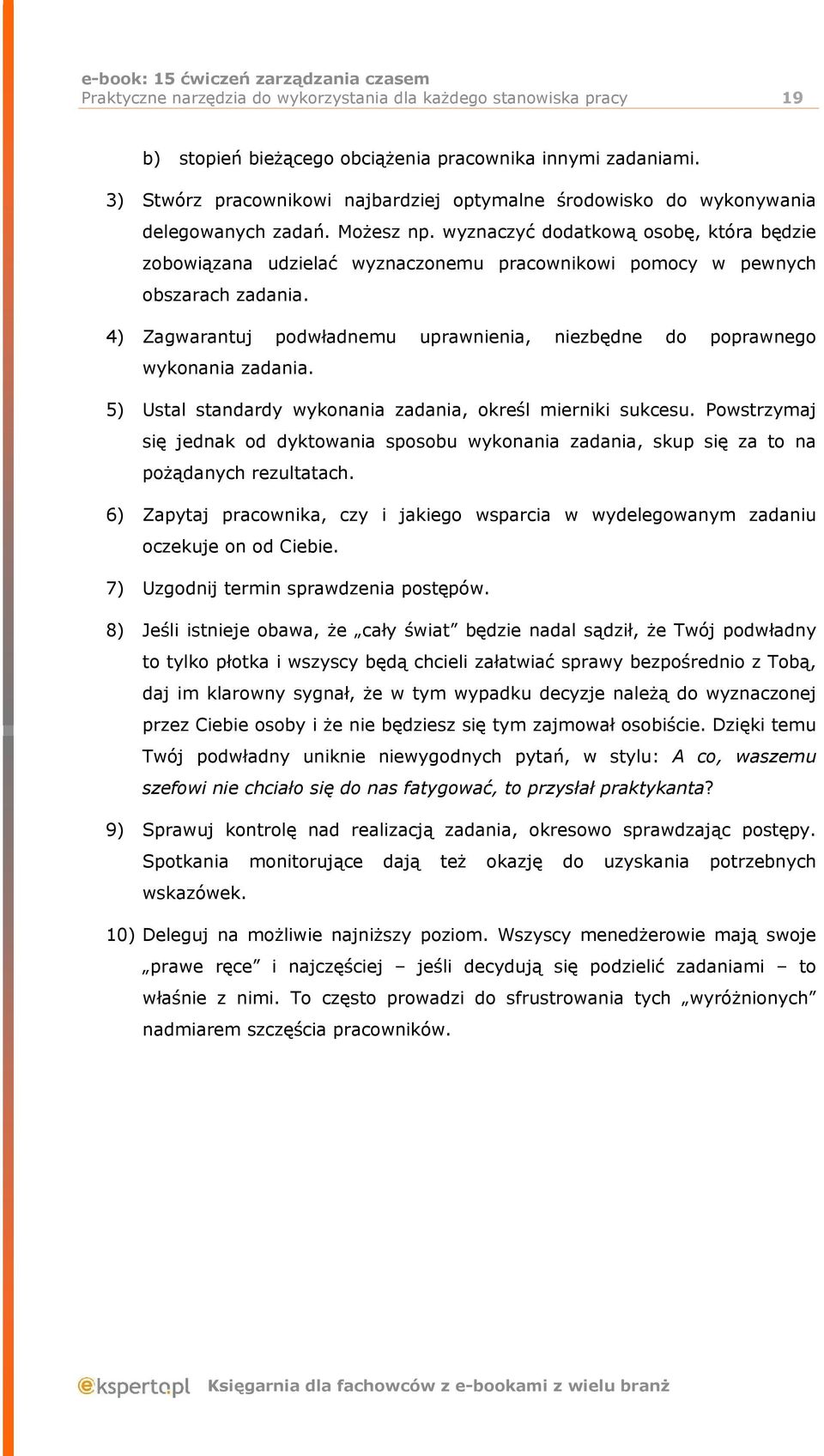 wyznaczyć dodatkową osobę, która będzie zobowiązana udzielać wyznaczonemu pracownikowi pomocy w pewnych obszarach zadania.