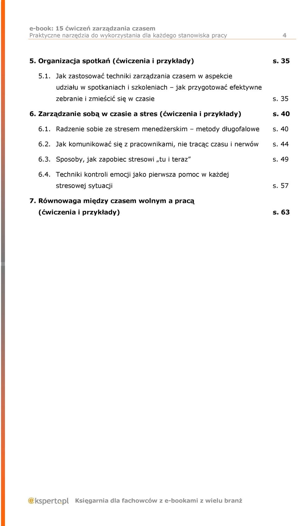 Zarządzanie sobą w czasie a stres (ćwiczenia i przykłady) s. 40 6.1. Radzenie sobie ze stresem menedżerskim metody długofalowe s. 40 6.2.