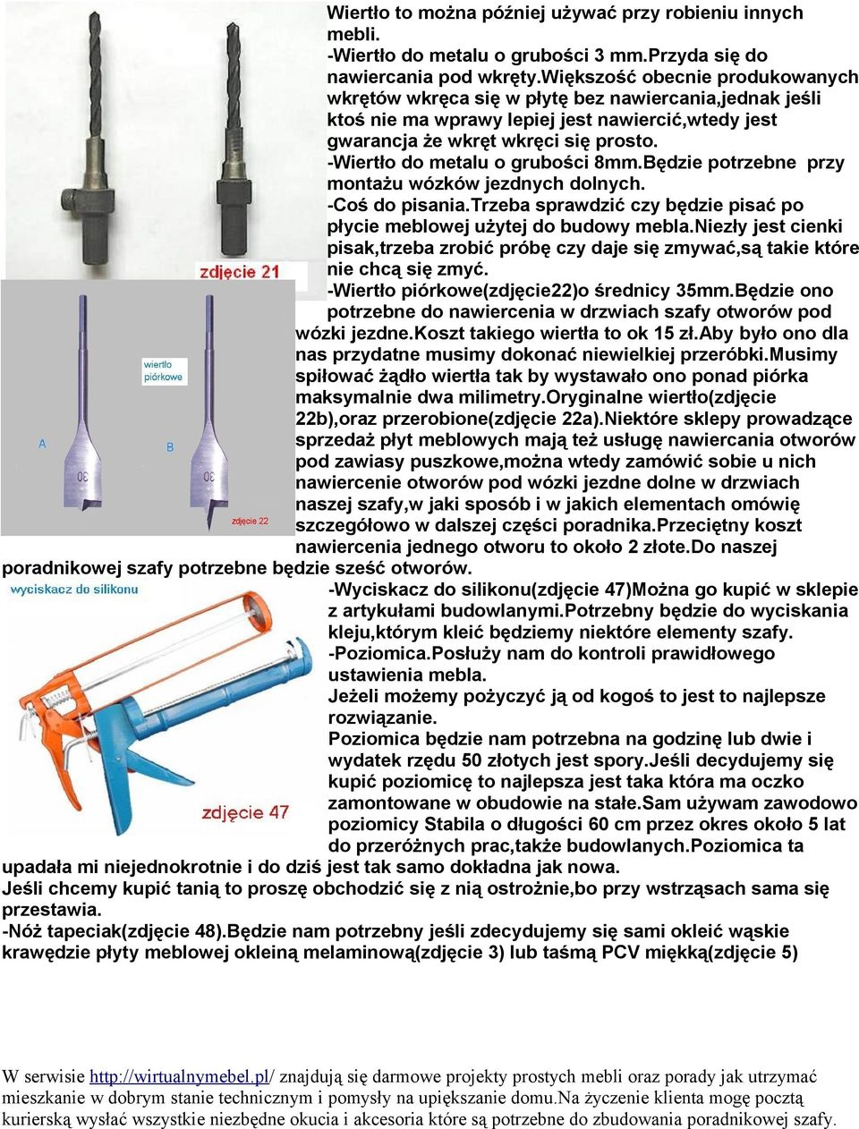 -Wiertło do metalu o grubości 8mm.Będzie potrzebne przy montażu wózków jezdnych dolnych. -Coś do pisania.trzeba sprawdzić czy będzie pisać po płycie meblowej użytej do budowy mebla.