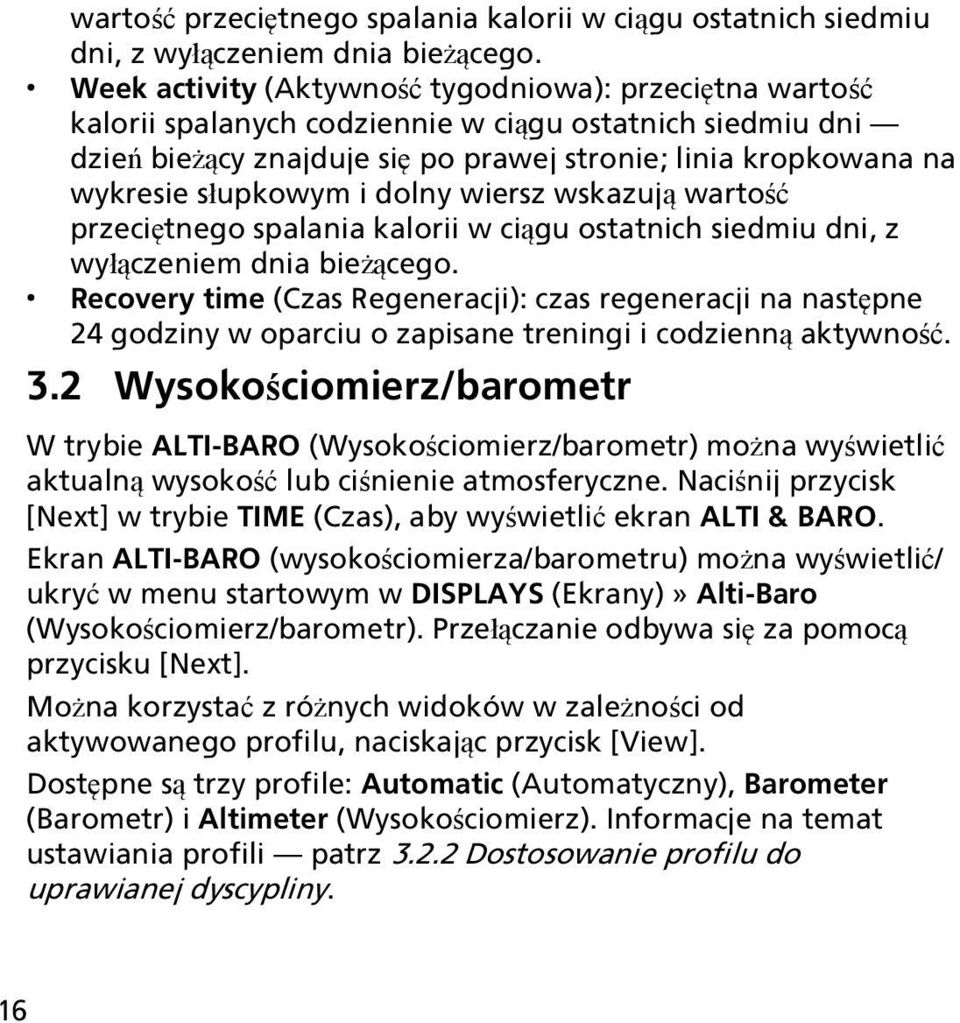 słupkowym i dolny wiersz wskazują  Recovery time (Czas Regeneracji): czas regeneracji na następne 24 godziny w oparciu o zapisane treningi i codzienną aktywność. 3.