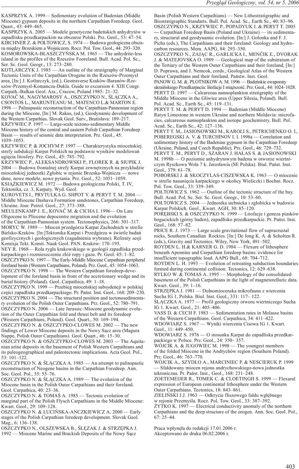 1974 Budowa geologiczna obszaru miêdzy Brzeskiem a Wojniczem. Rocz. Pol. Tow. Geol., 44: 293 320. KOMOROWSKA-B ASZCZYÑSKA M. 1965 The anhydrite-less island in the profiles of the Rzeszów Fooreland.