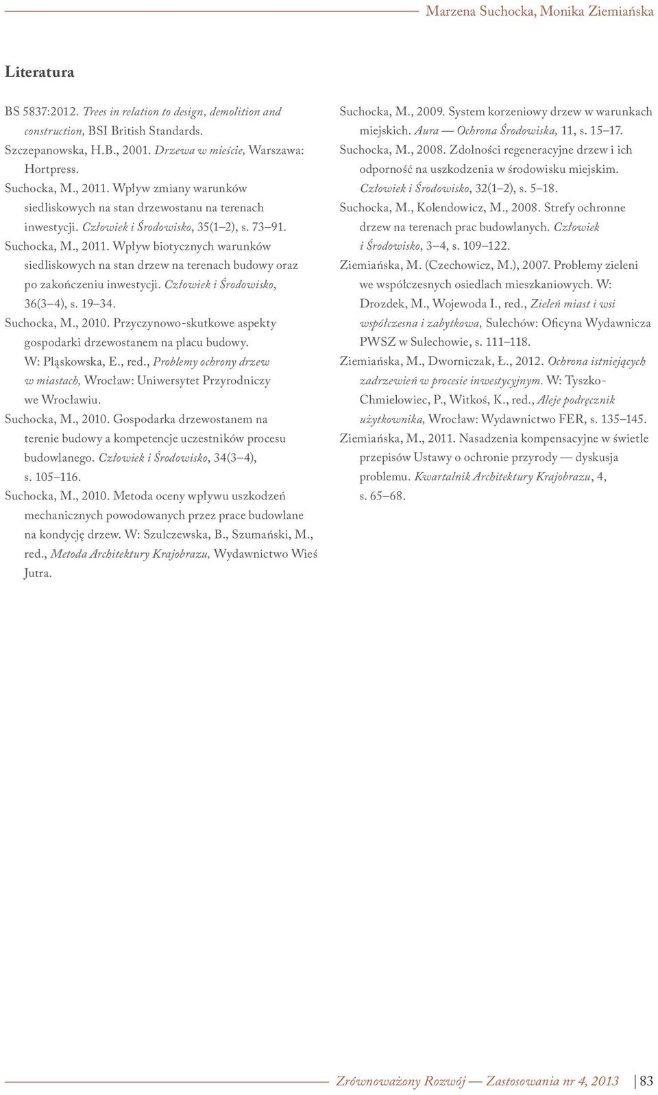 Człowiek i Środowisko, 36(3 4), s. 19 34. Suchocka, M., 2010. Przyczynowo-skutkowe aspekty gospodarki drzewostanem na placu budowy. W: Pląskowska, E., red.