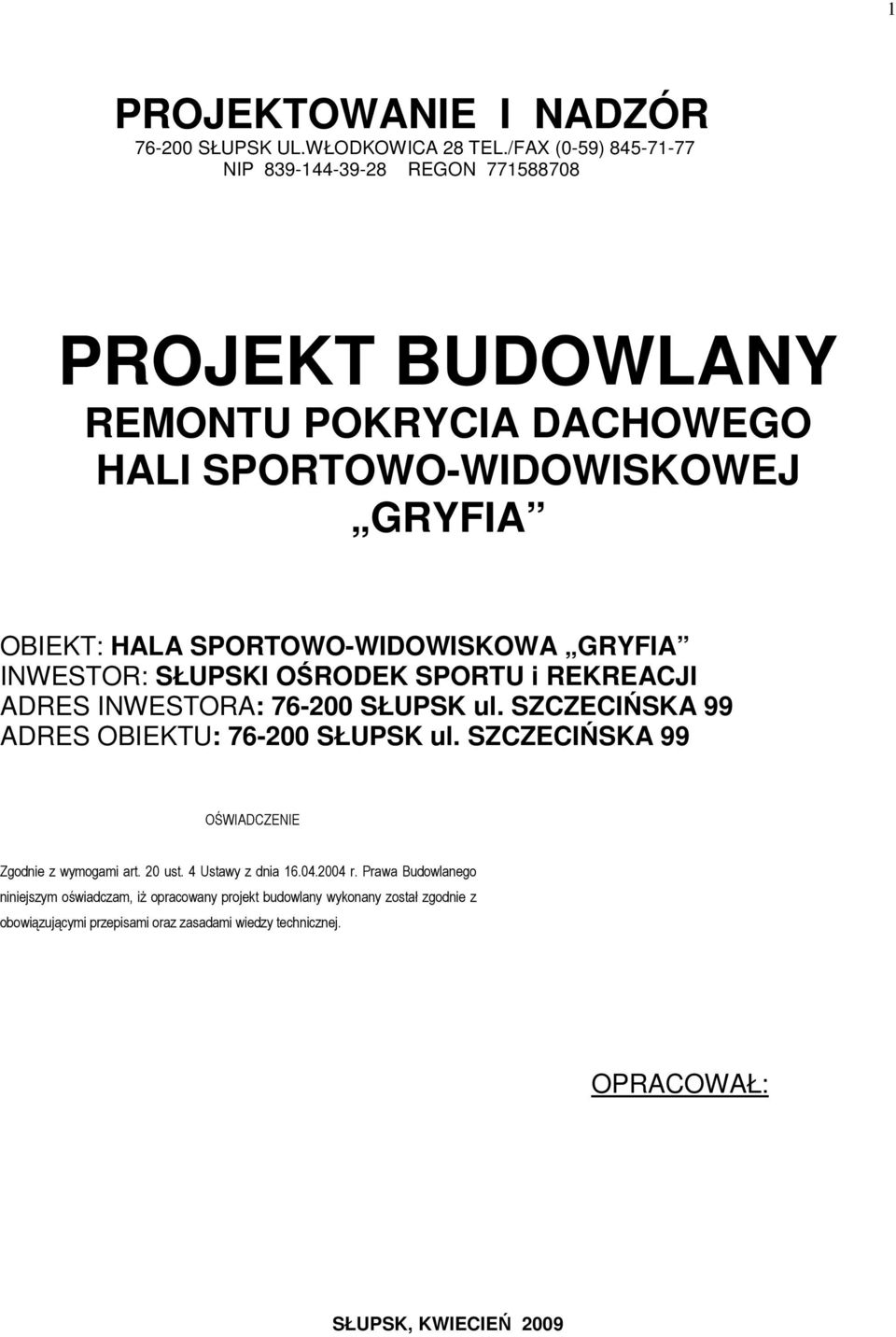 SPORTOWO-WIDOWISKOWA GRYFIA INWESTOR: SŁUPSKI OŚRODEK SPORTU i REKREACJI ADRES INWESTORA: 76-200 SŁUPSK ul. SZCZECIŃSKA 99 ADRES OBIEKTU: 76-200 SŁUPSK ul.