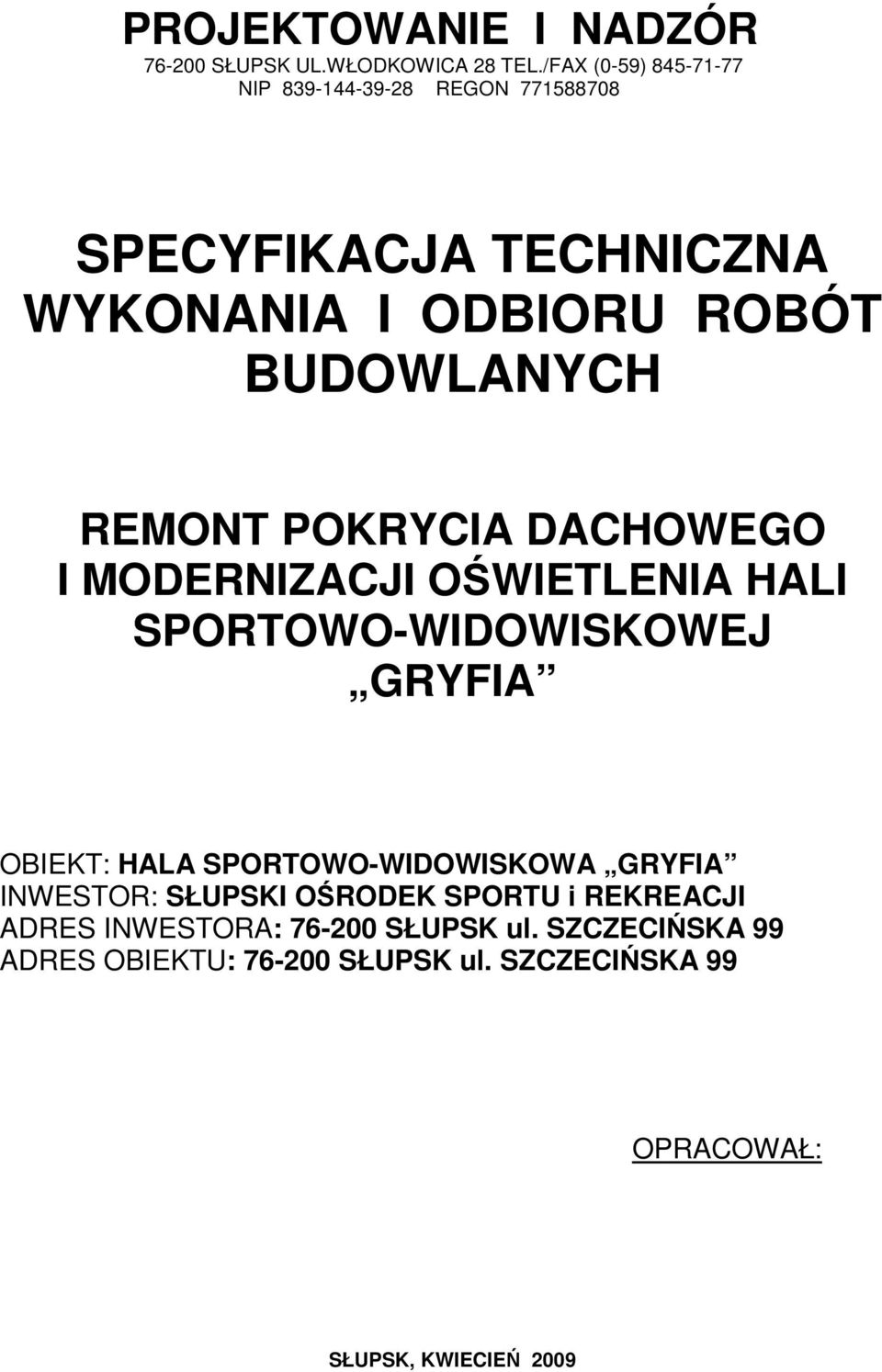 REMONT POKRYCIA DACHOWEGO I MODERNIZACJI OŚWIETLENIA HALI SPORTOWO-WIDOWISKOWEJ GRYFIA OBIEKT: HALA