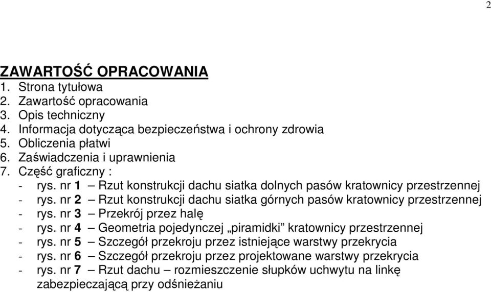 nr 2 Rzut konstrukcji dachu siatka górnych pasów kratownicy przestrzennej - rys. nr 3 Przekrój przez halę - rys.