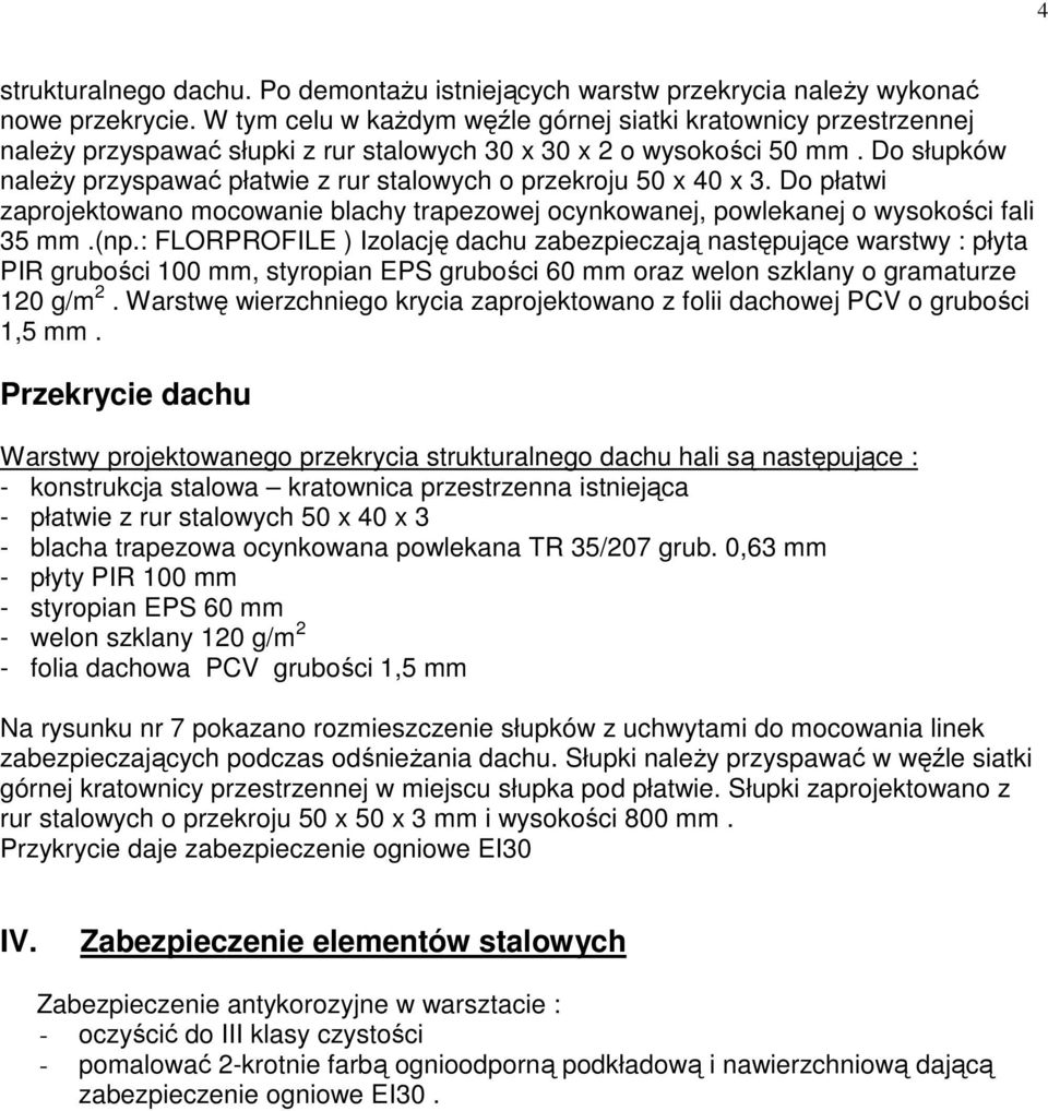 Do słupków naleŝy przyspawać płatwie z rur stalowych o przekroju 50 x 40 x 3. Do płatwi zaprojektowano mocowanie blachy trapezowej ocynkowanej, powlekanej o wysokości fali 35 mm.(np.