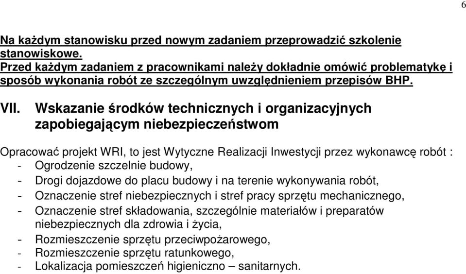 Wskazanie środków technicznych i organizacyjnych zapobiegającym niebezpieczeństwom Opracować projekt WRI, to jest Wytyczne Realizacji Inwestycji przez wykonawcę robót : - Ogrodzenie szczelnie budowy,