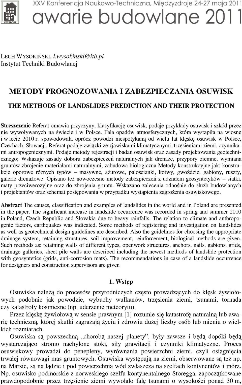 podaje przykłady osuwisk i szkód przez nie wywoływanych na świecie i w Polsce. Fala opadów atmosferycznych, która wystąpiła na wiosnę i w lecie 2010 r.