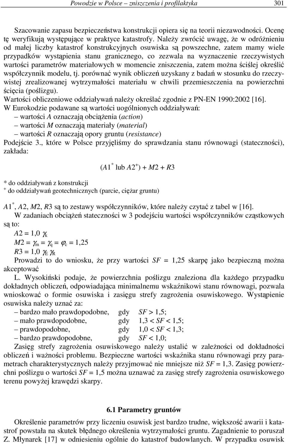 rzeczywistych wartości parametrów materiałowych w momencie zniszczenia, zatem moŝna ściślej określić współczynnik modelu, tj.