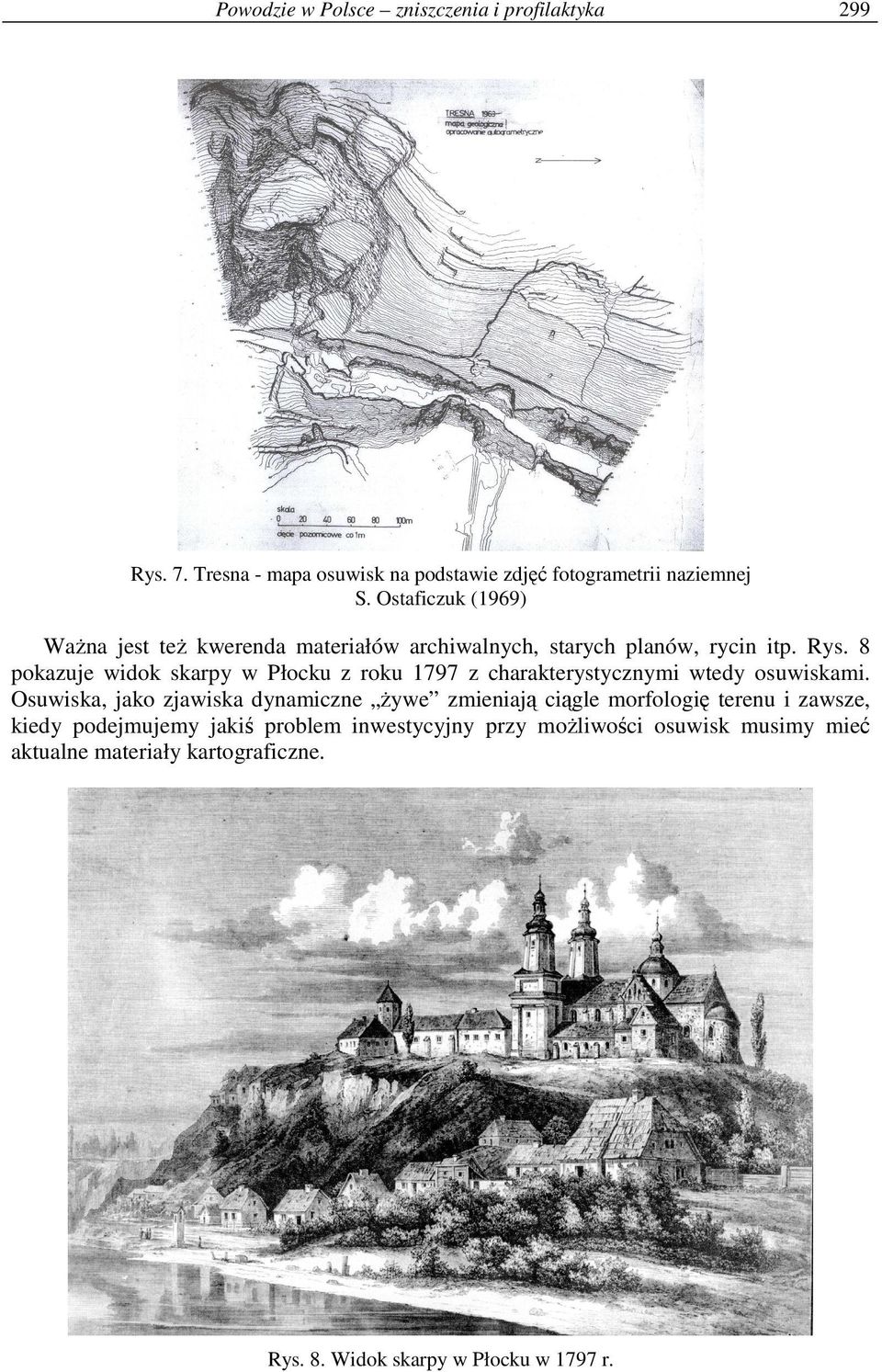 8 pokazuje widok skarpy w Płocku z roku 1797 z charakterystycznymi wtedy osuwiskami.