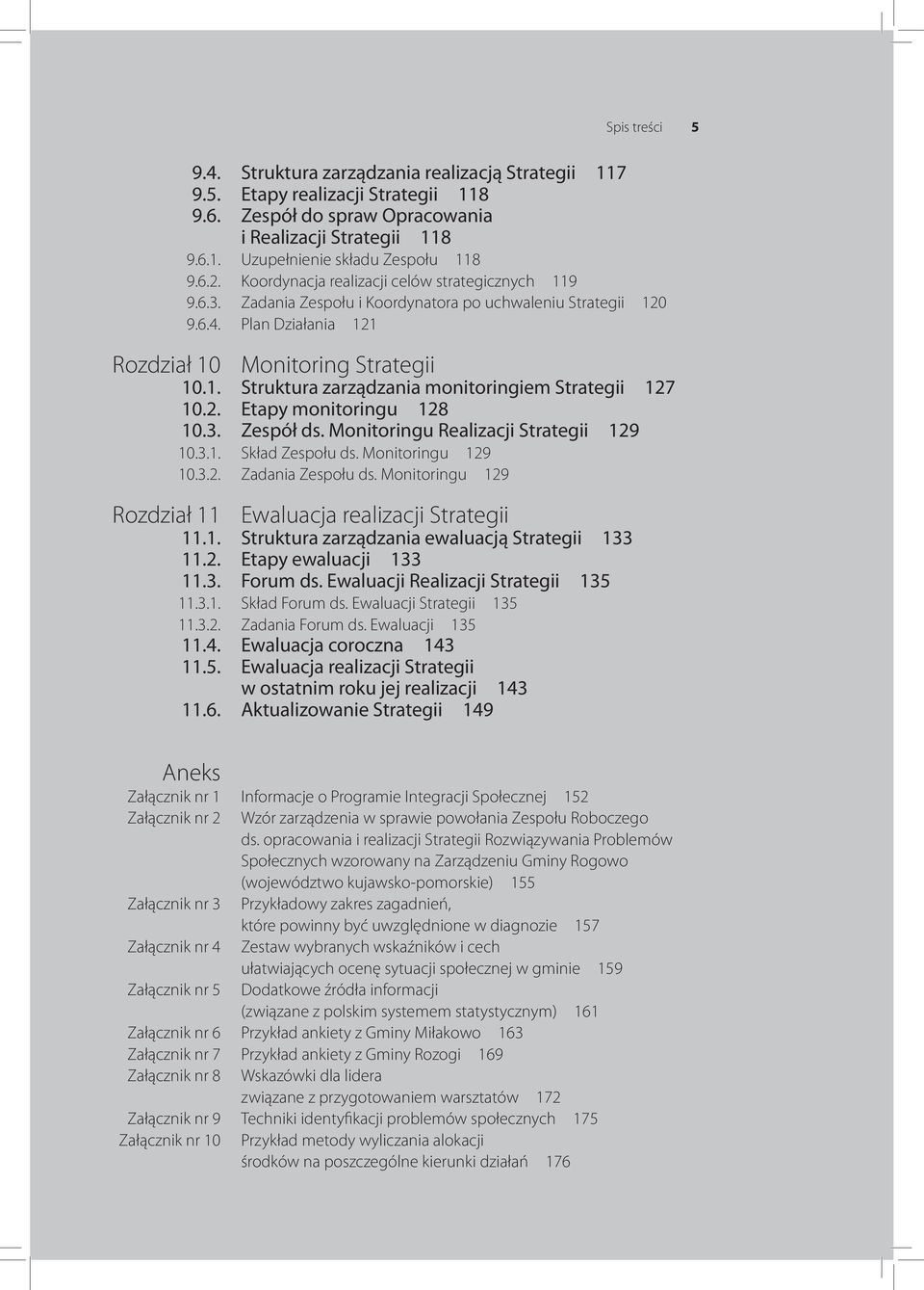 2. Etapy monitoringu 128 10.3. Zespół ds. Monitoringu Realizacji Strategii 129 10.3.1. Skład Zespołu ds. Monitoringu 129 10.3.2. Zadania Zespołu ds.