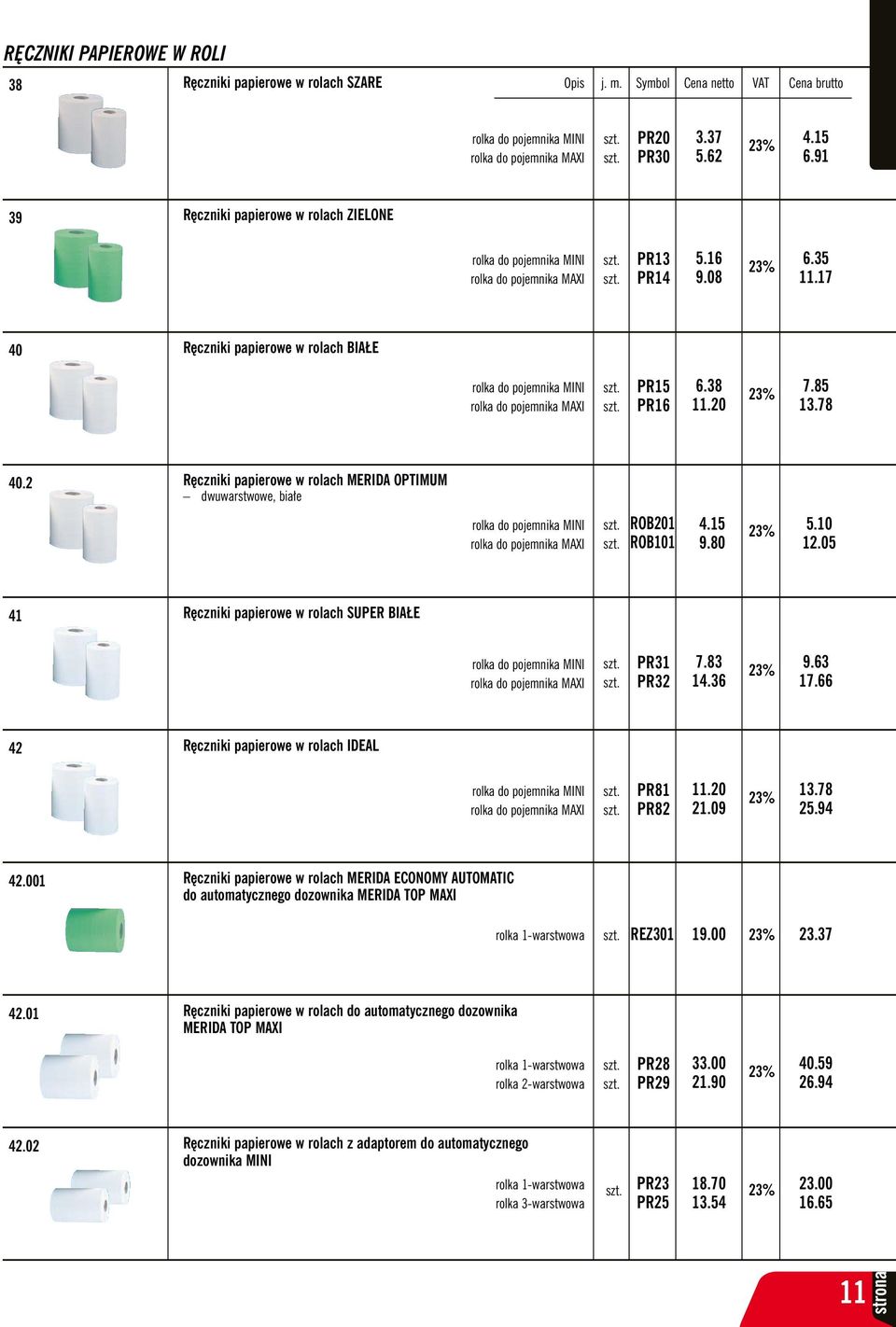 17 40 Ręczniki papierowe w rolach BIAŁE rolka do pojemnika MINI rolka do pojemnika MAXI PR15 PR16 6.38 11.20 7.85 13.78 40.