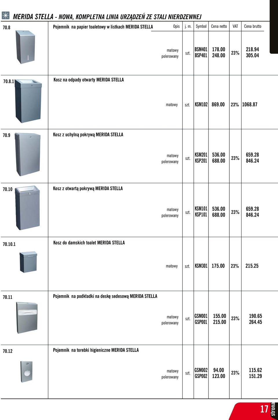 00 688.00 659.28 846.24 70.10.1 Kosz do damskich toalet MERIDA STELLA matowy KSM301 175.00 215.25 70.