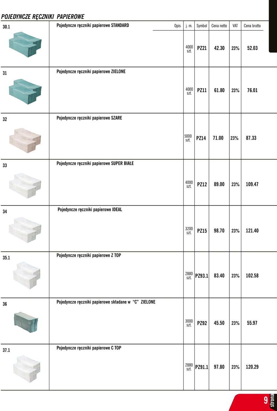 33 33 Pojedyncze ręczniki papierowe SUPER BIAŁE 4000 PZ12 89.00 109.47 34 Pojedyncze ręczniki papierowe IDEAL 3200 PZ15 98.70 121.40 35.