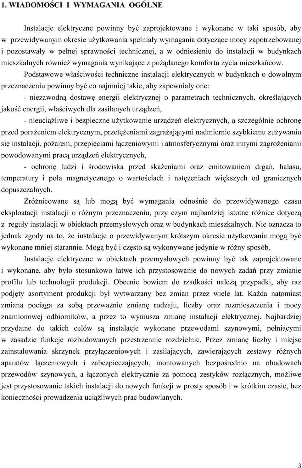 Podstawowe właściwości techniczne instalacji elektrycznych w budynkach o dowolnym przeznaczeniu powinny być co najmniej takie, aby zapewniały one: - niezawodną dostawę energii elektrycznej o