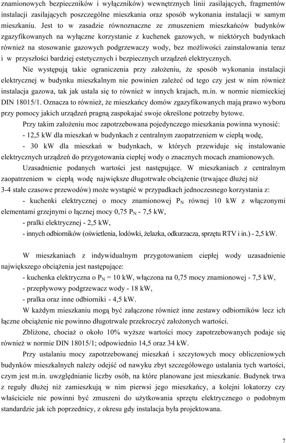 wody, bez możliwości zainstalowania teraz i w przyszłości bardziej estetycznych i bezpiecznych urządzeń elektrycznych.