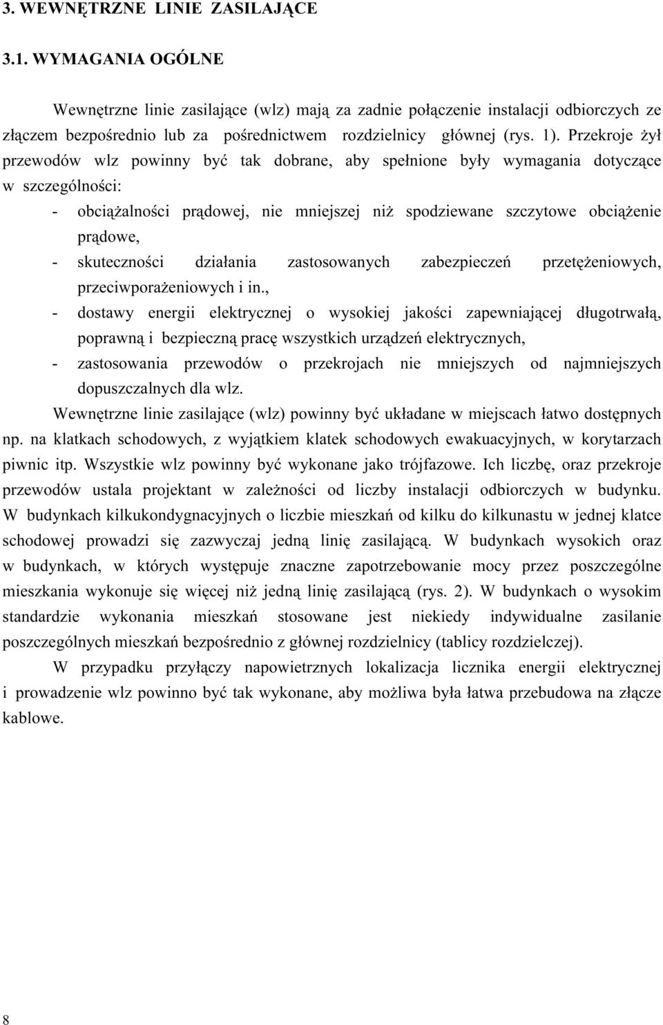Przekroje żył przewodów wlz powinny być tak dobrane, aby spełnione były wymagania dotyczące w szczególności: - obciążalności prądowej, nie mniejszej niż spodziewane szczytowe obciążenie prądowe, -