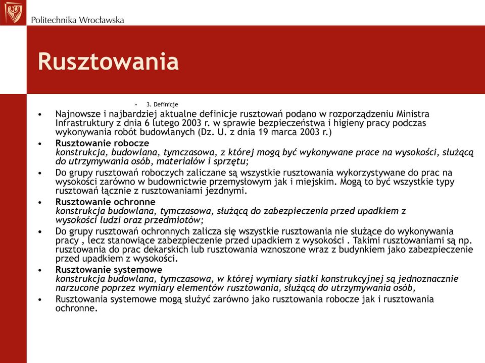 ) Rusztowanie robocze konstrukcja, budowlana, tymczasowa, z której mogą być wykonywane prace na wysokości, służącą do utrzymywania osób, materiałów i sprzętu; Do grupy rusztowań roboczych zaliczane