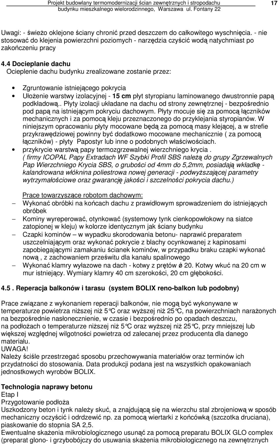 podkładową.. Płyty izolacji układane na dachu od strony zewnętrznej - bezpośrednio pod papą na istniejącym pokryciu dachowym.