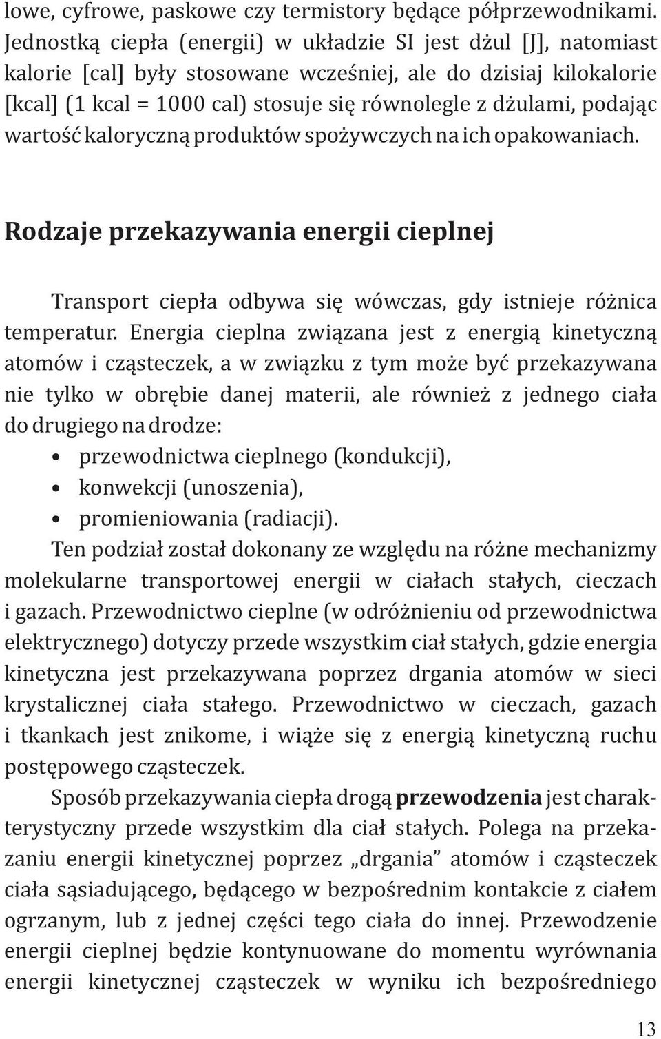 podając wartość kaloryczną produktów spożywczych na ich opakowaniach. Rodzaje przekazywania energii cieplnej Transport ciepła odbywa się wówczas, gdy istnieje różnica temperatur.