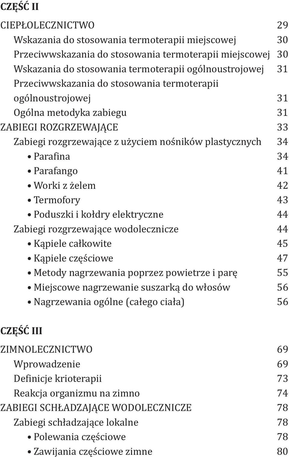 Worki z żelem 42 Termofory 43 Poduszki i kołdry elektryczne 44 Zabiegi rozgrzewające wodolecznicze 44 Kąpiele całkowite 45 Kąpiele częściowe 47 Metody nagrzewania poprzez powietrze i parę 55