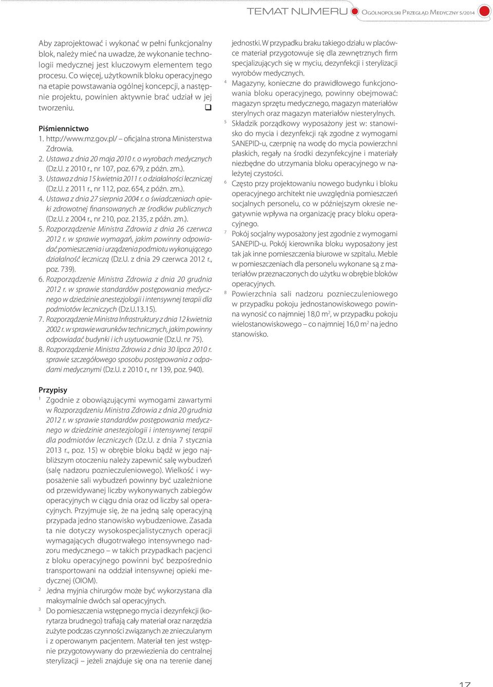 pl/ oficjalna strona Ministerstwa Zdrowia. 2. Ustawa z dnia 20 maja 2010 r. o wyrobach medycznych (Dz.U. z 2010 r., nr 107, poz. 679, z późn. zm.). 3. Ustawa z dnia 15 kwietnia 2011 r.