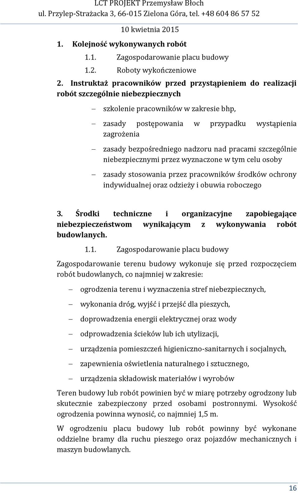 bezpośredniego nadzoru nad pracami szczególnie niebezpiecznymi przez wyznaczone w tym celu osoby zasady stosowania przez pracowników środków ochrony indywidualnej oraz odzieży i obuwia roboczego 3.