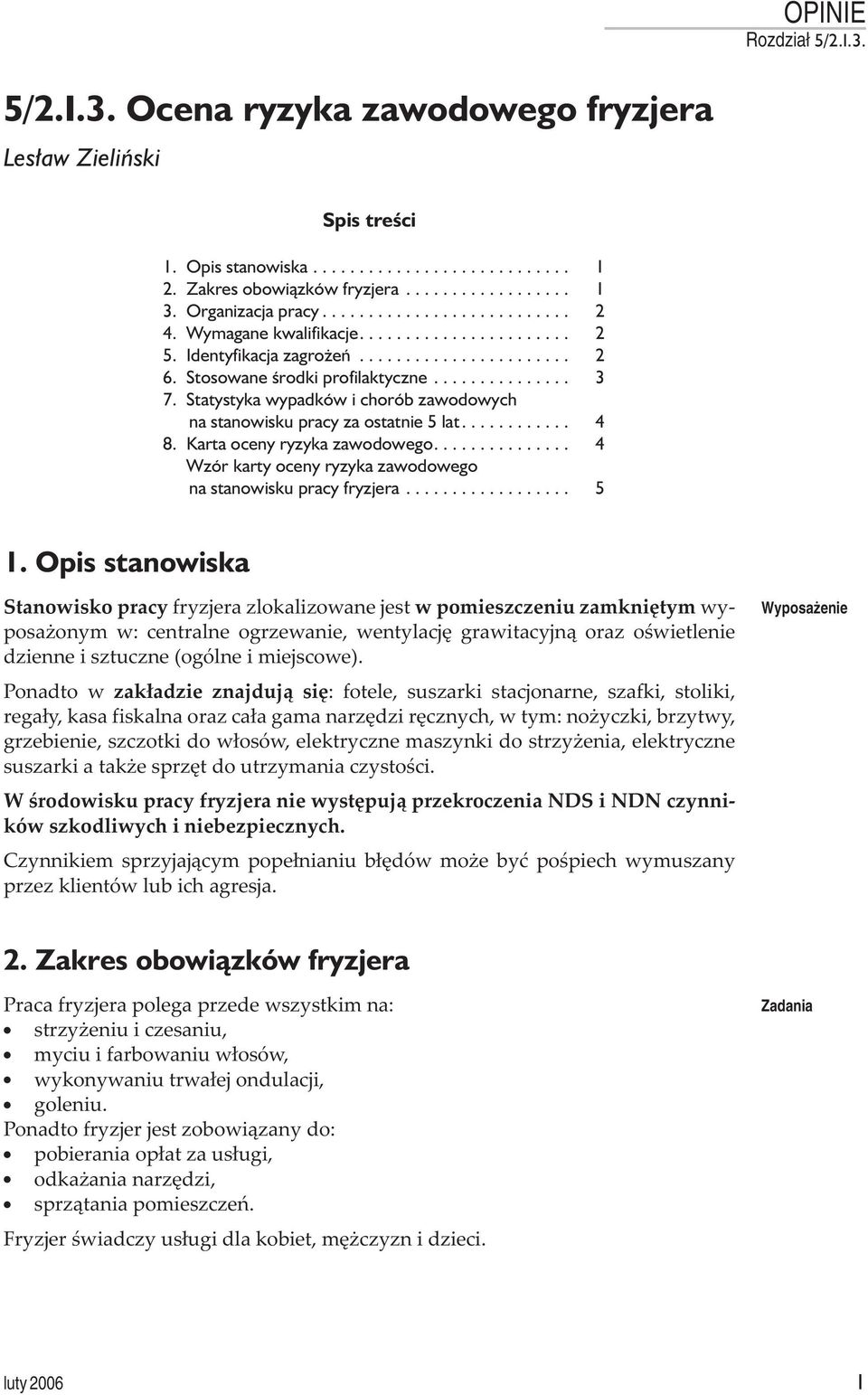 Statystyka wypadków i chorób zawodowych na stanowisku pracy za ostatnie 5 lat.... 4 8. Karta oceny ryzyka zawodowego.... 4 Wzór karty oceny ryzyka zawodowego na stanowisku pracy fryzjera... 5 1.