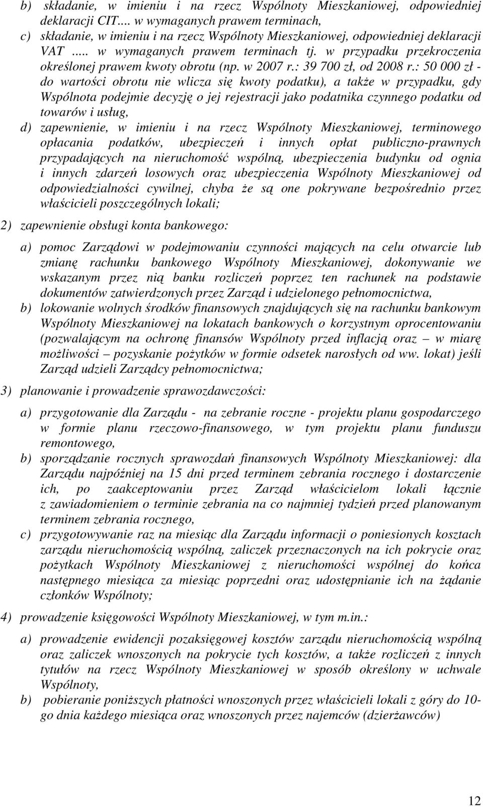 w przypadku przekroczenia określonej prawem kwoty obrotu (np. w 2007 r.: 39 700 zł, od 2008 r.