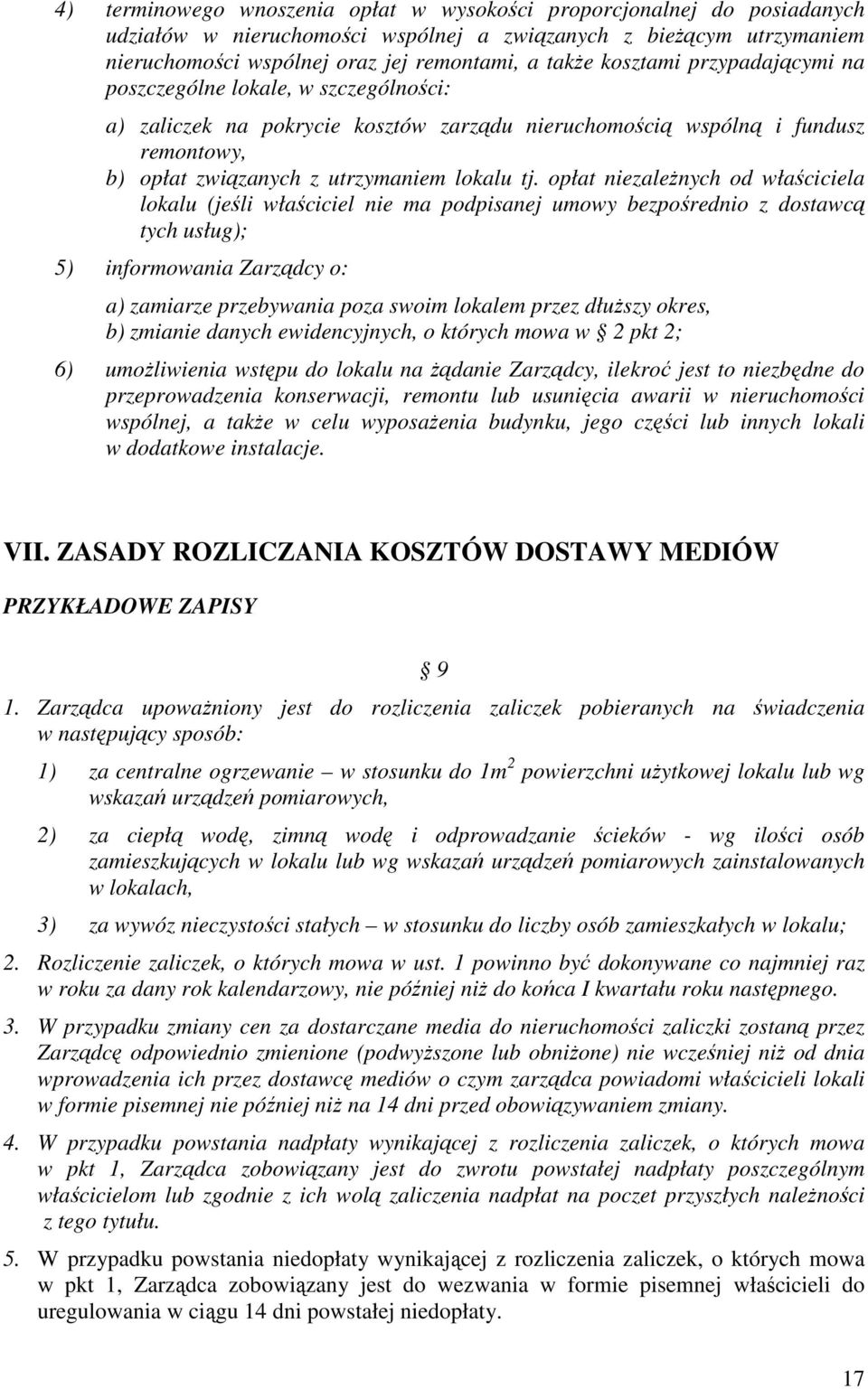 opłat niezaleŝnych od właściciela lokalu (jeśli właściciel nie ma podpisanej umowy bezpośrednio z dostawcą tych usług); 5) informowania Zarządcy o: a) zamiarze przebywania poza swoim lokalem przez