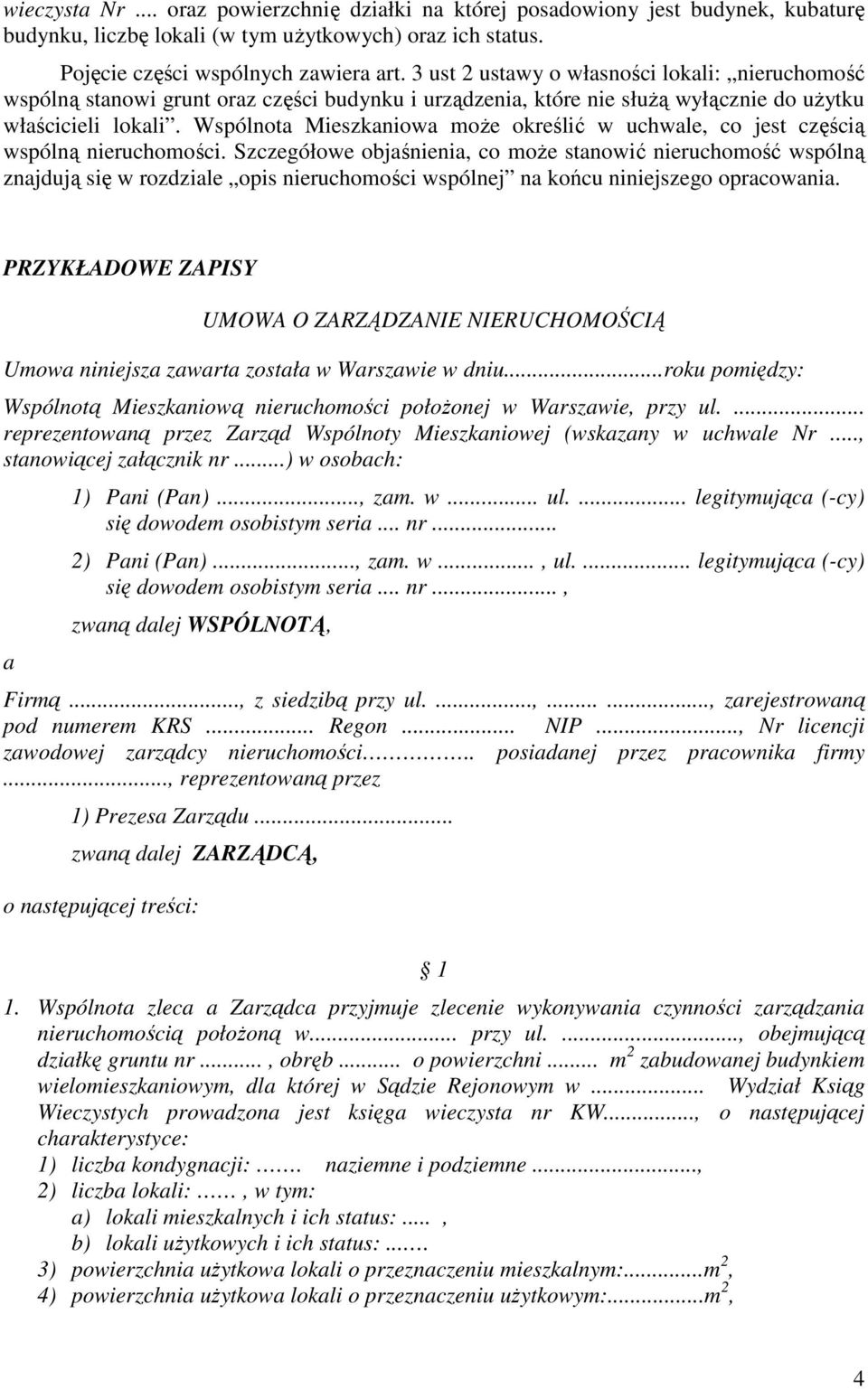 Wspólnota Mieszkaniowa moŝe określić w uchwale, co jest częścią wspólną nieruchomości.