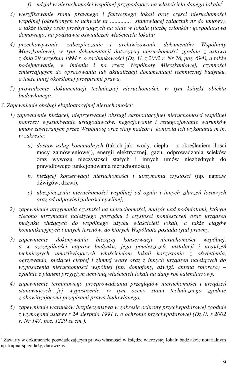 zabezpieczanie i archiwizowanie dokumentów Wspólnoty Mieszkaniowej, w tym dokumentacji dotyczącej nieruchomości zgodnie z ustawą z dnia 29 września 1994 r. o rachunkowości (Dz. U. z 2002 r.