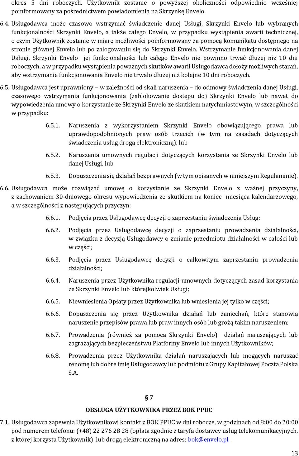 Użytkownik zostanie w miarę możliwości poinformowany za pomocą komunikatu dostępnego na stronie głównej Envelo lub po zalogowaniu się do Skrzynki Envelo.