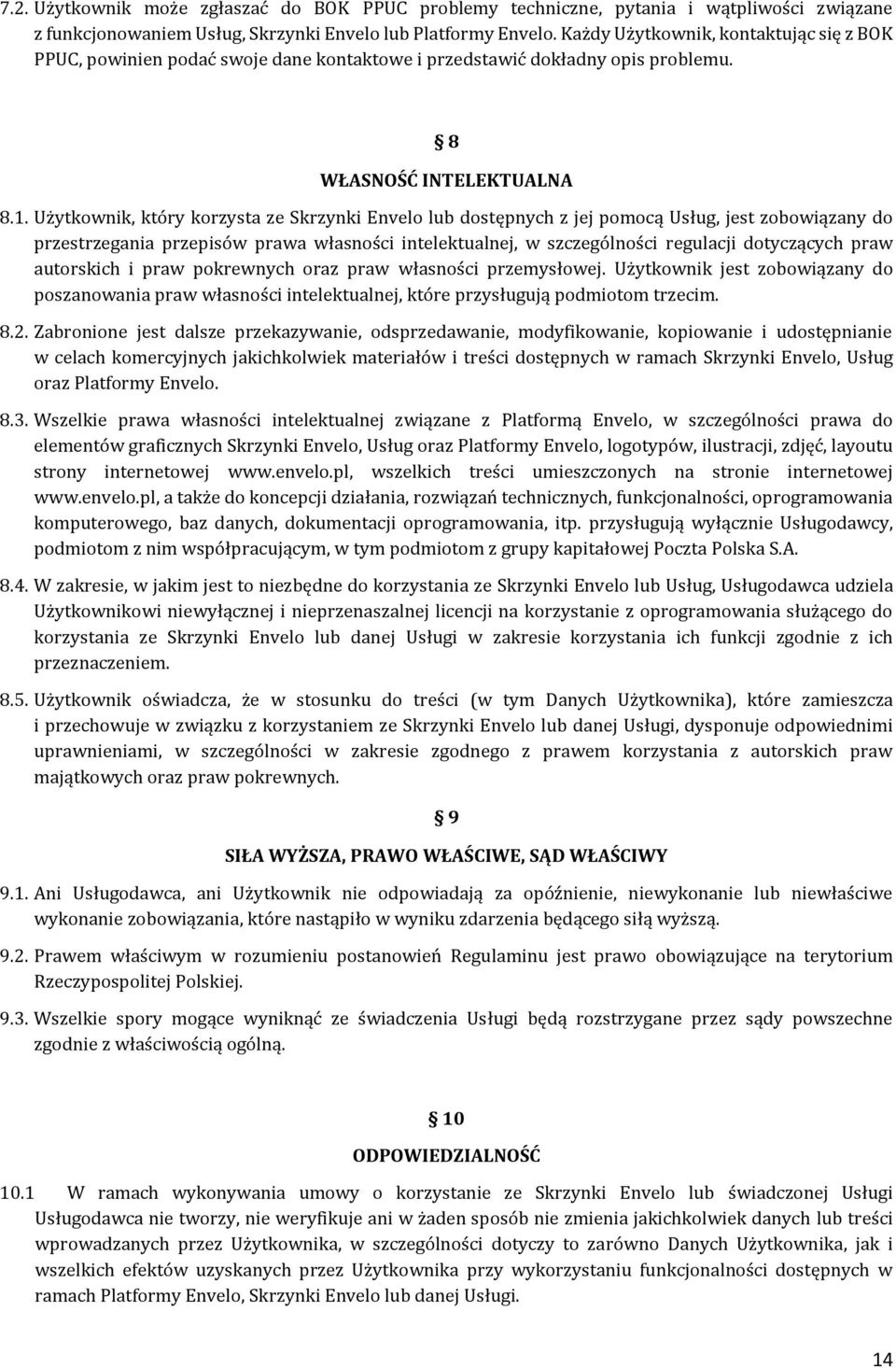 Użytkownik, który korzysta ze Skrzynki Envelo lub dostępnych z jej pomocą Usług, jest zobowiązany do przestrzegania przepisów prawa własności intelektualnej, w szczególności regulacji dotyczących