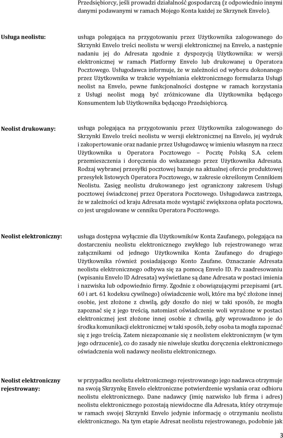 dyspozycją Użytkownika: w wersji elektronicznej w ramach Platformy Envelo lub drukowanej u Operatora Pocztowego.