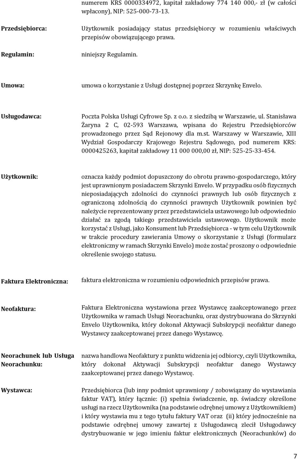 Umowa: umowa o korzystanie z Usługi dostępnej poprzez Skrzynkę Envelo. Usługodawca: Poczta Polska Usługi Cyfrowe Sp. z o.o. z siedzibą w Warszawie, ul.