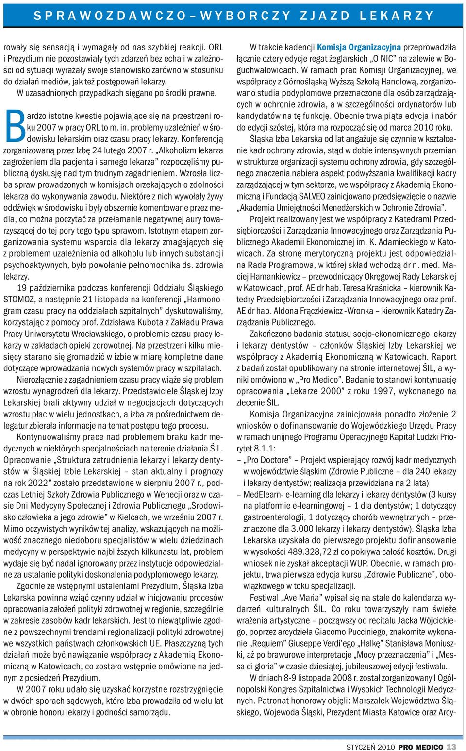 W uzasadnionych przypadkach sięgano po środki prawne. Bardzo istotne kwestie pojawiające się na przestrzeni roku 2007 w pracy ORL to m. in.